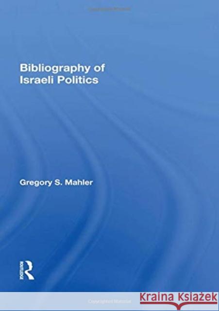 Bibliography of Israeli Politics Gregory S. Mahler 9780367158200