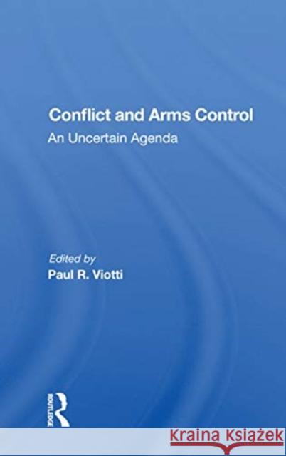 Conflict and Arms Control: An Uncertain Agenda Paul Viotti 9780367158286 Routledge