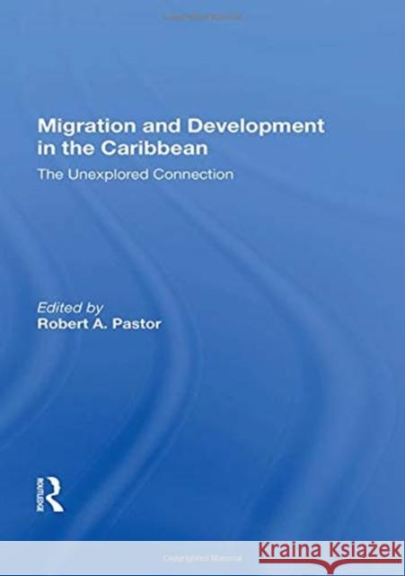 Migration and Development in the Caribbean: The Unexplored Connection Robert Pastor 9780367158316