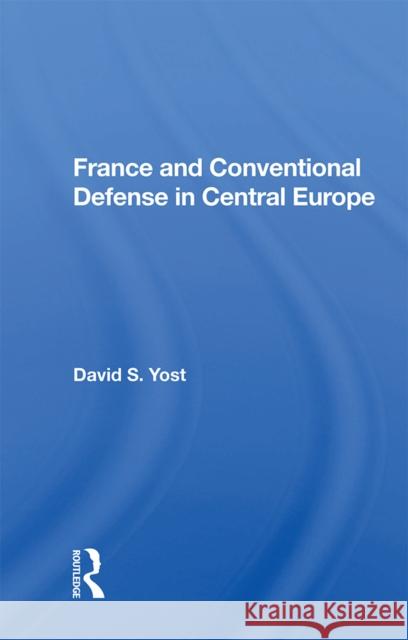 France and Conventional Defense in Central Europe  9780367158323 Routledge