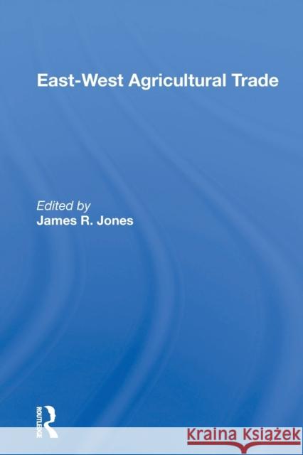 East-West Agricultural Trade James R. Jones 9780367158453 CRC Press