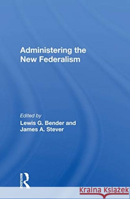 Administering the New Federalism Lewis G. Bender 9780367158491 Routledge