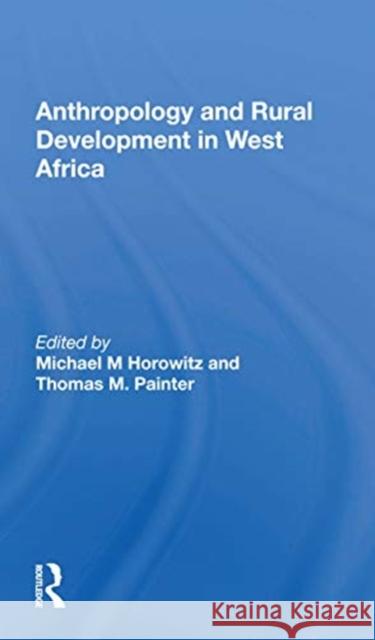 Anthropology and Rural Development in West Africa Michael M. Horowitz 9780367158521 Routledge