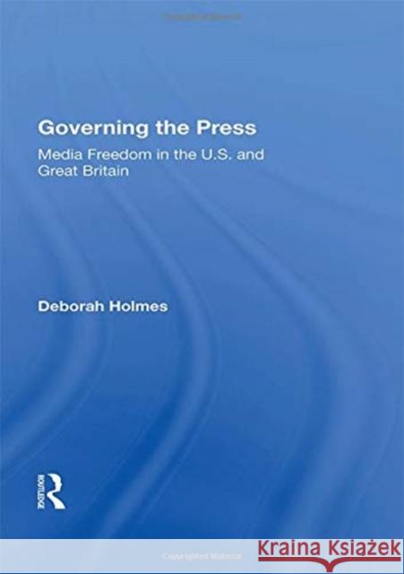 Governing the Press: Media Freedom in the U.S. and Great Britain Deborah Holmes 9780367158699 Routledge