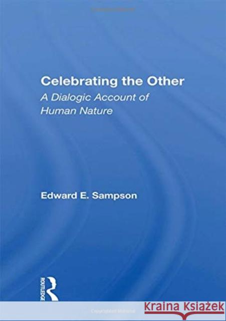 Celebrating the Other: A Dialogic Account of Human Nature Edward E. Sampson 9780367158859