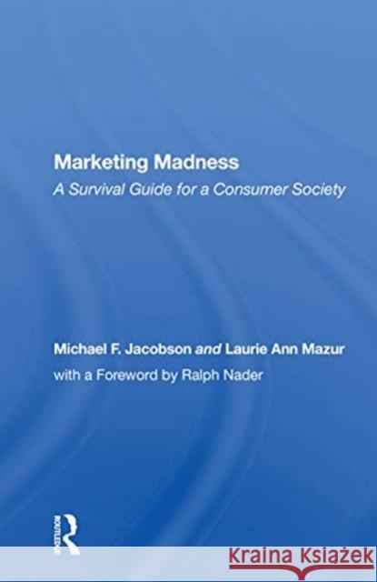 Marketing Madness: A Survival Guide for a Consumer Society Michael Jacobson 9780367158941