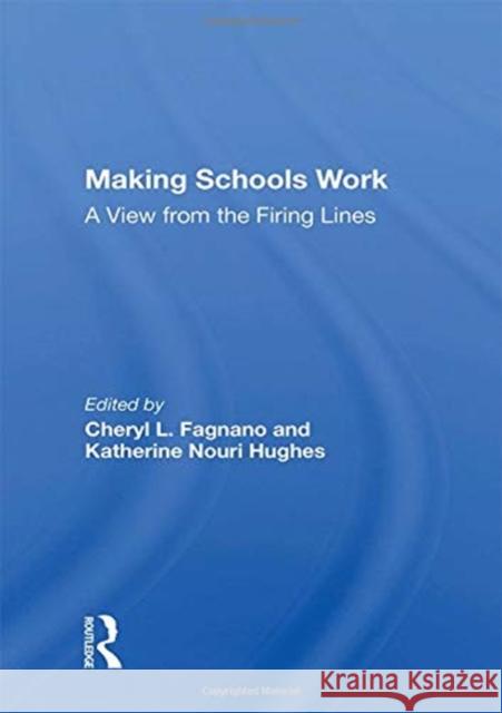 Making Schools Work: A View from the Firing Lines Cheryl L. Fagnano 9780367159016 Routledge