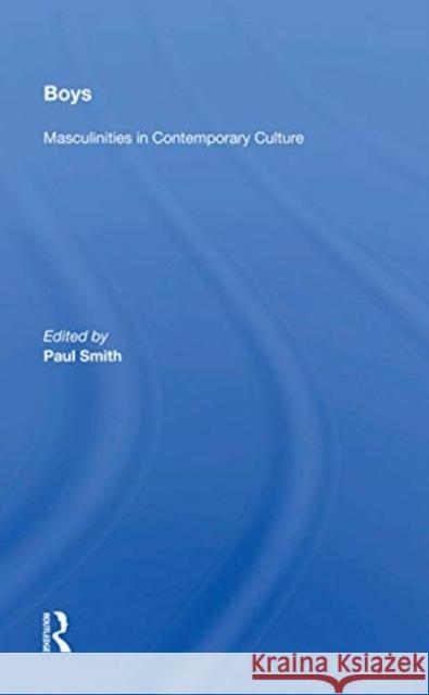 Boys: Masculinities in Contemporary Culture Paul Smith 9780367159085 Routledge
