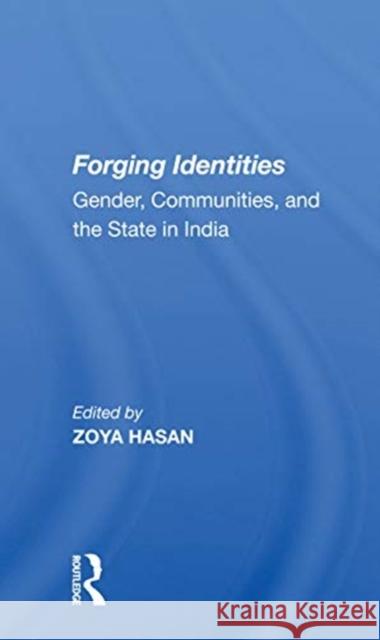 Forging Identities: Gender, Communities and the State in India Hasan, Zoya 9780367159252