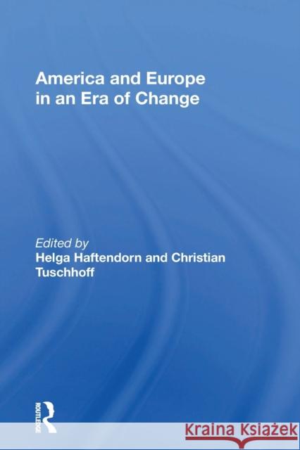 America and Europe in an Era of Change Helga Haftendorn 9780367159306