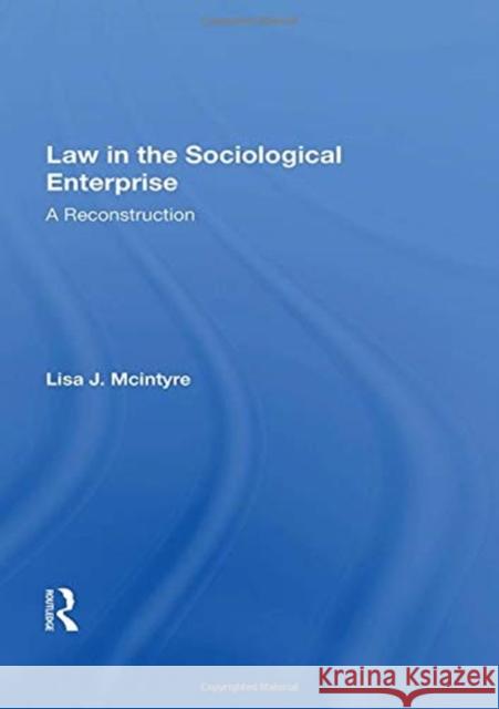 Law in the Sociological Enterprise: A Reconstruction Lisa J. McIntyre 9780367159320