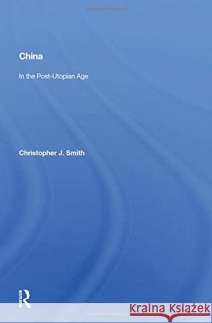 China: In the Post-Utopian Age Smith, Christopher J. 9780367159337 Routledge