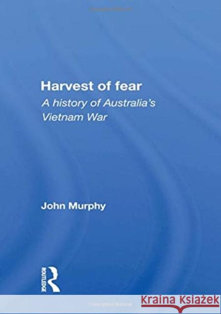 Harvest of Fear: A History of Australia's Vietnam War John Murphy 9780367159375 Routledge