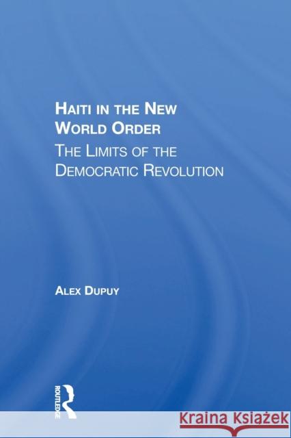Haiti in the New World Order: The Limits of the Democratic Revolution Alex Dupuy 9780367159450 Routledge