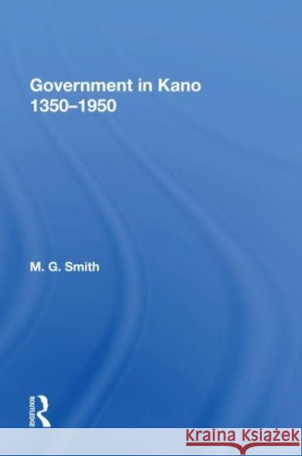 Government In Kano, 1350-1950 M.G. Smith 9780367159658 Taylor & Francis