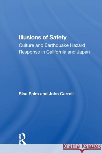 Illusions of Safety: Culture and Earthquake Hazard Response in California and Japan Risa Palm 9780367159726 Routledge