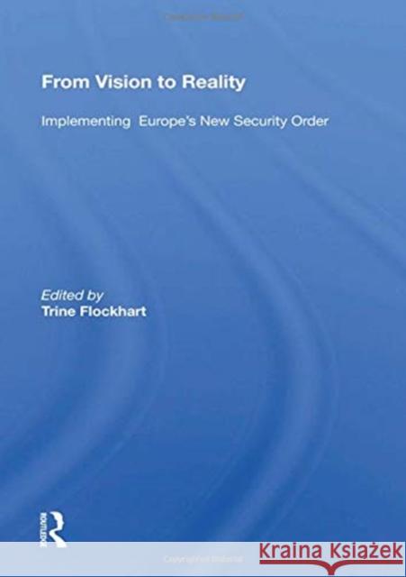 From Vision to Reality: Implementing Europe's New Security Order Trine Flockhart 9780367159733