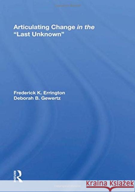 Articulating Change in the Last Unknown Errington, Frederick K. 9780367159832 Routledge