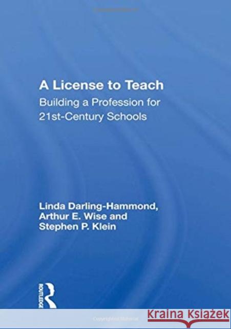 A License to Teach: Building a Profession for 21st Century Schools Linda Darling-Hammond 9780367159931