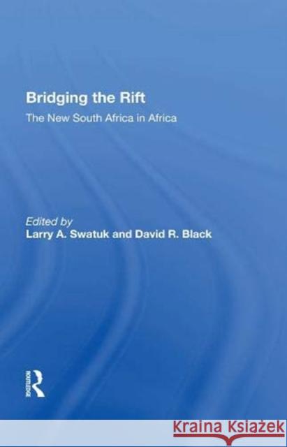 Bridging the Rift: The New South Africa in Africa Larry Swatuk 9780367159993 Routledge