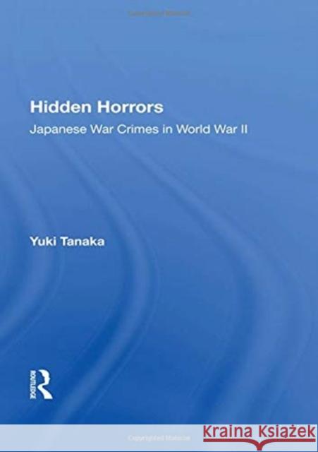 Hidden Horrors: Japanese War Crimes in World War II Yuki Tanaka 9780367160029