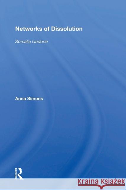 Networks of Dissolution: Somalia Undone Anna Simons 9780367160104 Routledge