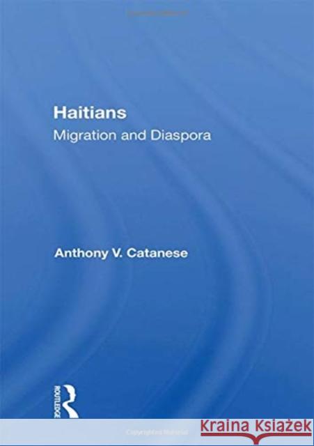 Haitians: Migration and Diaspora Anthony V. Catanese 9780367160425