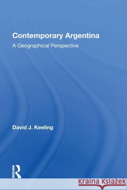 Contemporary Argentina: A Geographical Perspective Keeling, David J. 9780367160432 Taylor & Francis