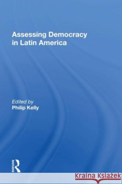 Assessing Democracy In Latin America Philip Kelly 9780367160517