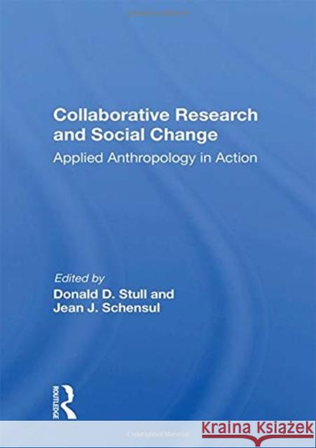 Collaborative Research and Social Change: Applied Anthropology in Action Donald D. Stull 9780367160586 Routledge