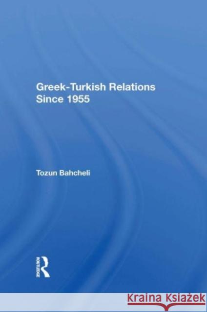 Greek-Turkish Relations Since 1955 Tozun Bahcheli 9780367160739