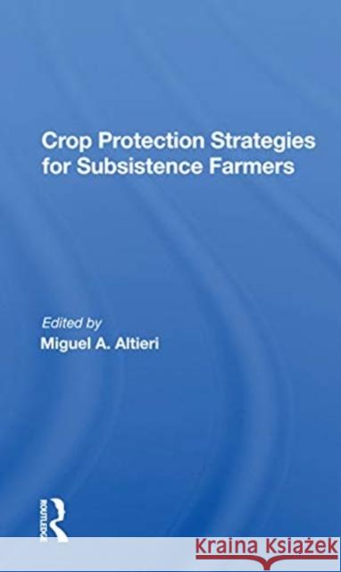 Crop Protection Strategies for Subsistence Farmers Miguel a. Altieri 9780367160906 CRC Press