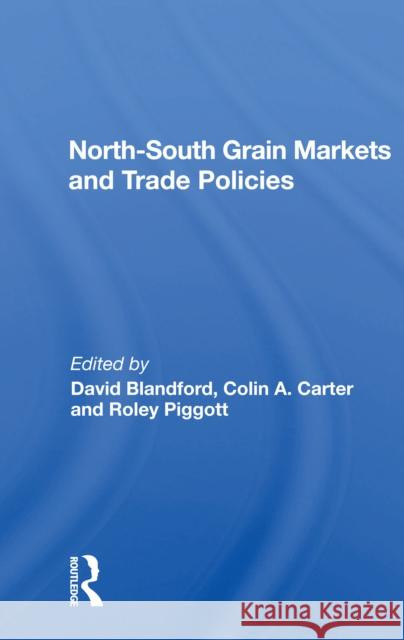 North-South Grain Markets and Trade Policies David Blandford 9780367160937