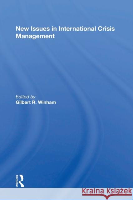 New Issues in International Crisis Management Gilbert R. Winham 9780367160999 Routledge