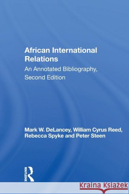 African International Relations: An Annotated Bibliography, Second Edition Mark W. DeLancey 9780367161057 Routledge