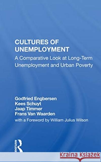 Cultures of Unemployment: A Comparative Look at Long-Term Unemployment and Urban Poverty Godfried Engbersen 9780367161262 Routledge