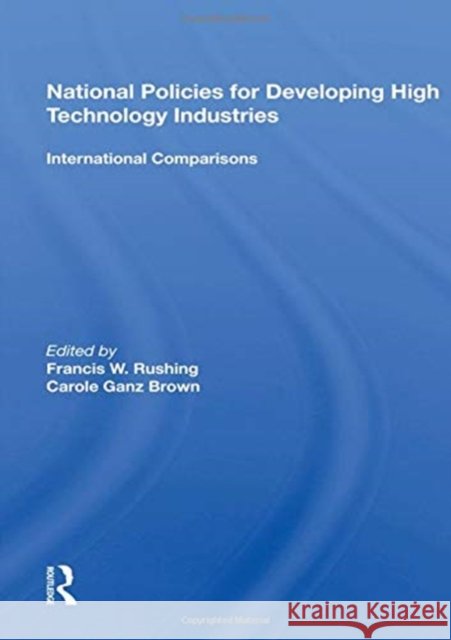 National Policies for Developing High Technology Industries: International Comparisons Francis W. Rushing 9780367161279