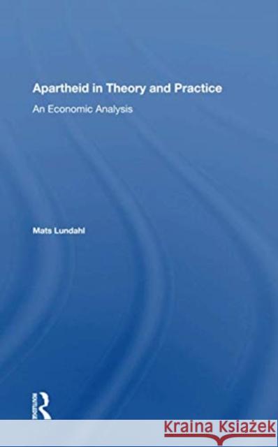 Apartheid in Theory and Practice: An Economic Analysis Mats Ove Lundahl 9780367161354 Routledge