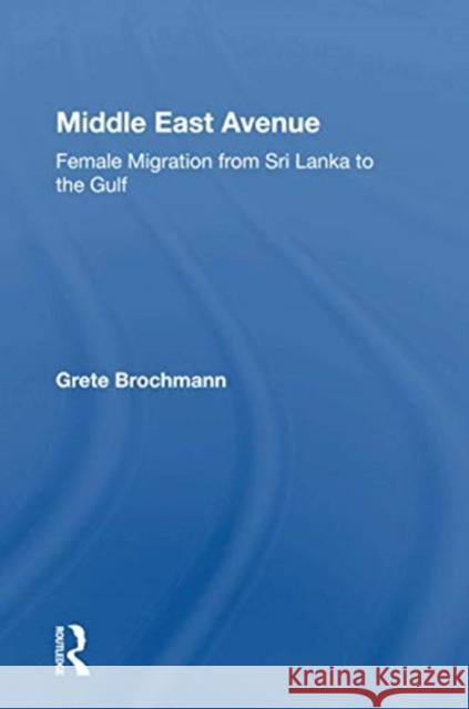 Middle East Avenue: Female Migration from Sri Lanka to the Gulf Grete Brochmann 9780367161361 Routledge