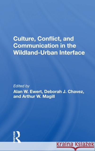 Culture, Conflict, and Communication in the Wildland-Urban Interface Alan W. Ewert 9780367161385 Routledge