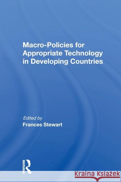 Macro Policies for Appropriate Technology in Developing Countries Frances Stewart 9780367161538