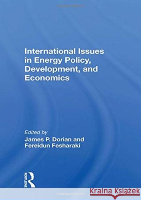 International Issues in Energy Policy, Development, and Economics James P. Dorian 9780367161576