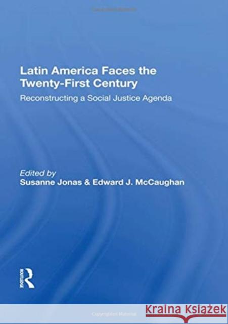 Latin America Faces the Twenty-First Century: Reconstructing a Social Justice Agenda Susanne Jonas 9780367161606