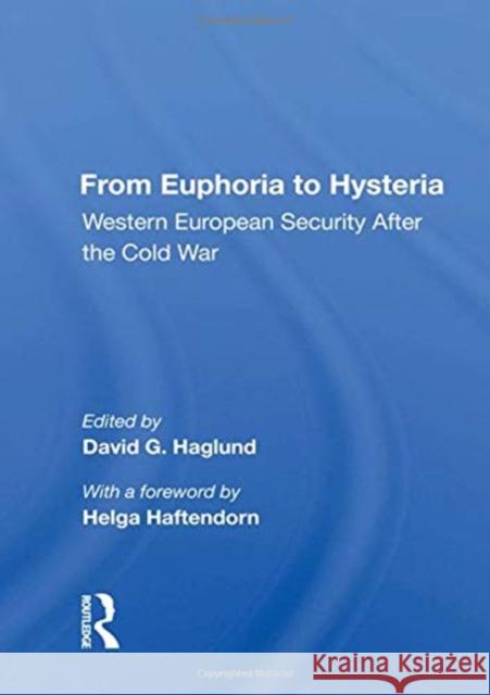 From Euphoria to Hysteria: Western European Security After the Cold War David G. Haglund 9780367161651 Routledge