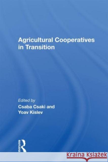 Agricultural Cooperatives In Transition Csaba Csaki, Kislev, Yoav 9780367161705