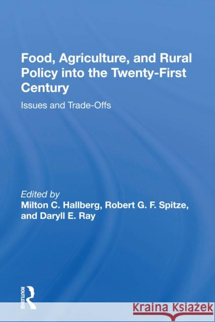 Food, Agriculture, and Rural Policy Into the Twenty-First Century: Issues and Trade-Offs Hallberg, Milton C. 9780367161729 CRC Press