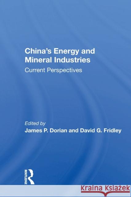 China's Energy and Mineral Industries: Current Perspectives James P. Dorian 9780367161941