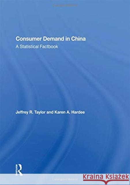 Consumer Demand in China: A Statistical Factbook Jeffrey R. Taylor 9780367161989