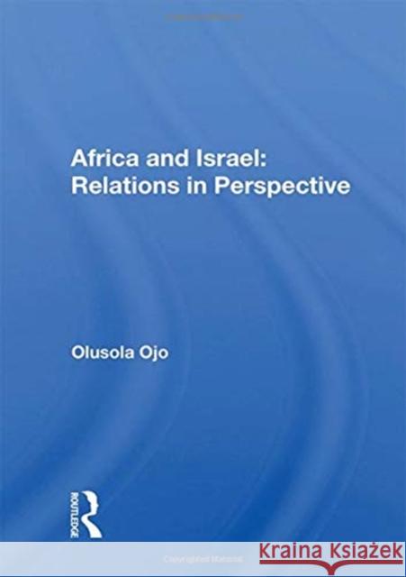 Africa and Israel: Relations in Perspective: Relations in Perspective Ojo, Olusola 9780367162061 Routledge