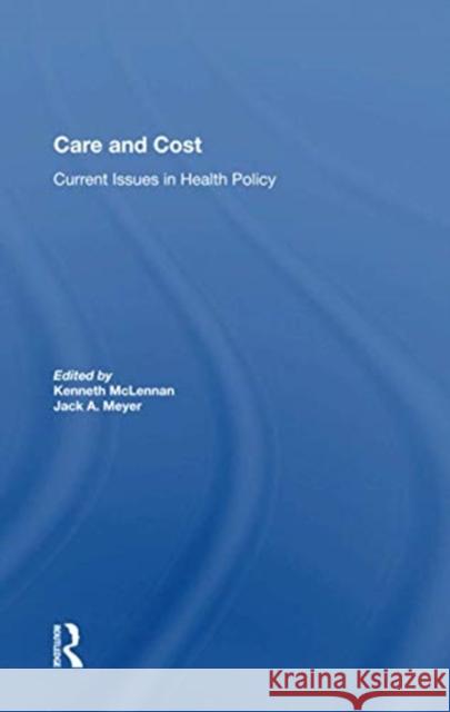 Care and Cost: Current Issues in Health Policy Kenneth McLennan Jack A. Meyer 9780367162122